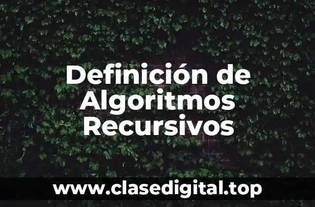 Definición de Algoritmos Recursivos