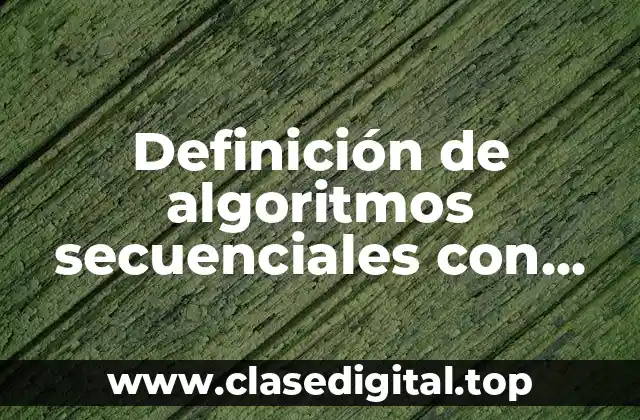 Definición de algoritmos secuenciales con diagrama de flujo