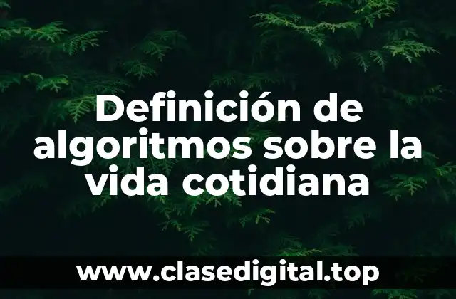 Definición de algoritmos sobre la vida cotidiana