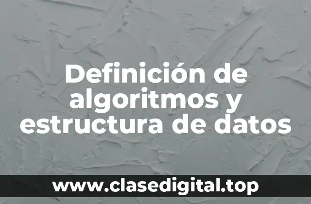 Definición de algoritmos y estructura de datos