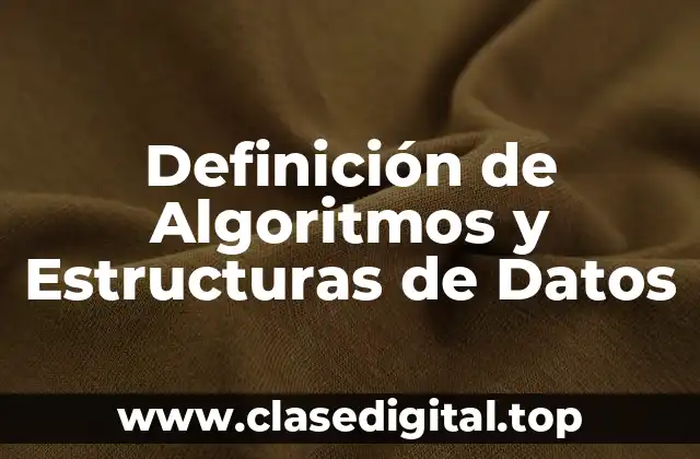 Definición de Algoritmos y Estructuras de Datos