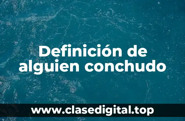 Ejemplos de alguien conchudo