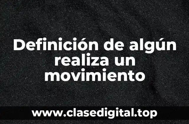 Definición de algún realiza un movimiento