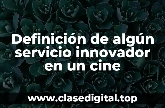 Ejemplos de algún servicio innovador en un cine