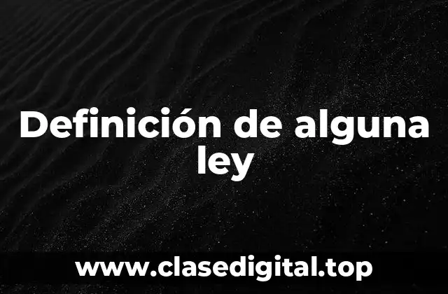 Definición de alguna ley