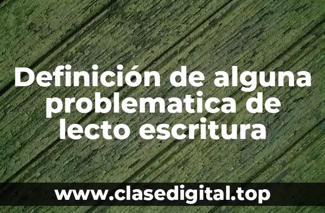Definición de alguna problematica de lecto escritura