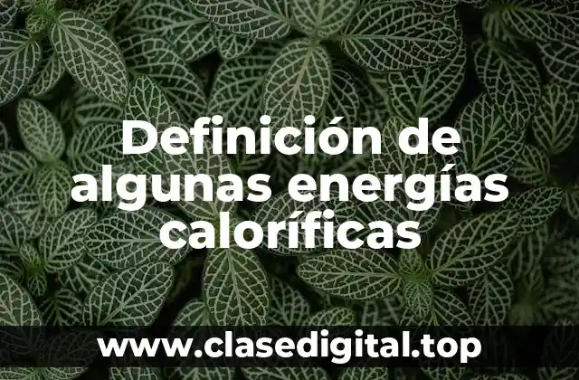 Definición de algunas energías caloríficas