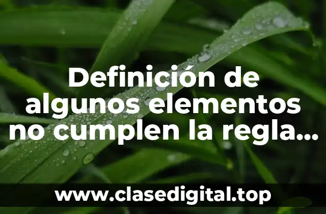 Definición de algunos elementos no cumplen la regla del octeto
