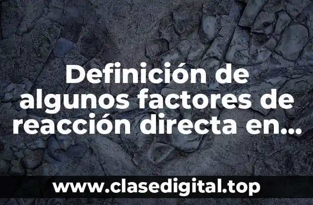 Definición de algunos factores de reacción directa en inversa