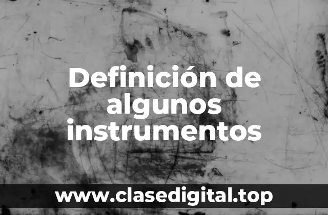 Definición de algunos instrumentos