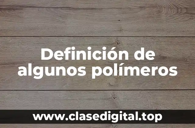 Definición de algunos polímeros