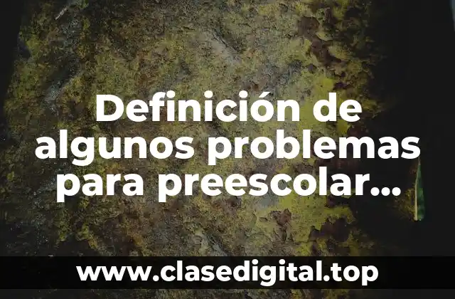 Definición de algunos problemas para preescolar tercero preescolar