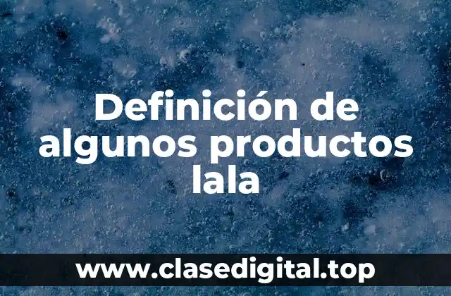 Definición de algunos productos lala