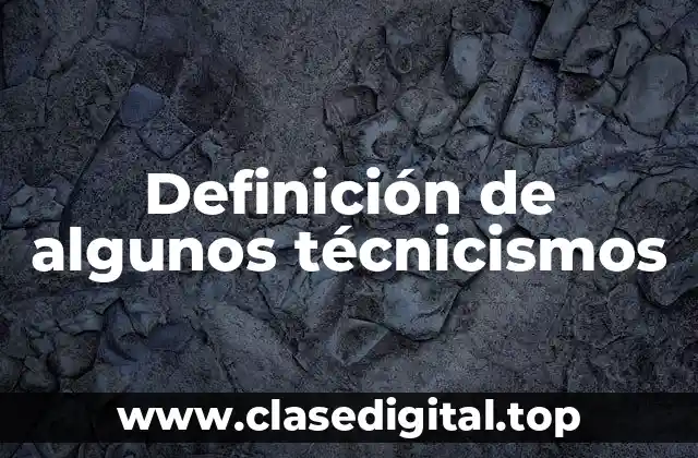 Ejemplos de algunos técnicismos