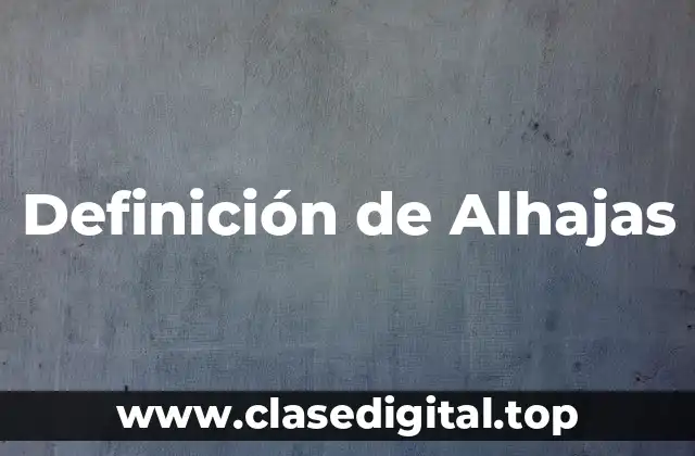 Definición de Alhajas