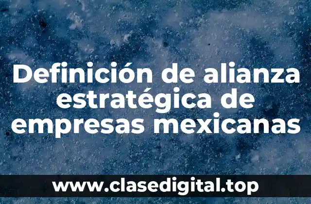 Definición de alianza estratégica de empresas mexicanas