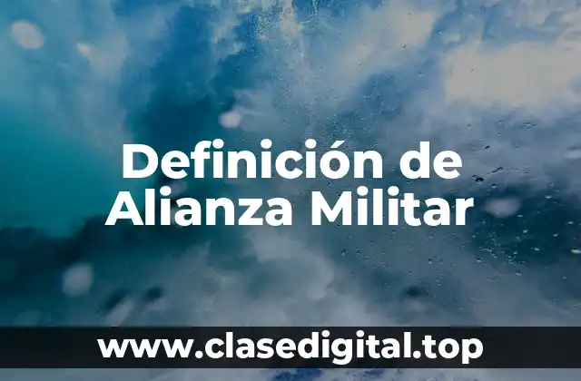 Definición de Alianza Militar