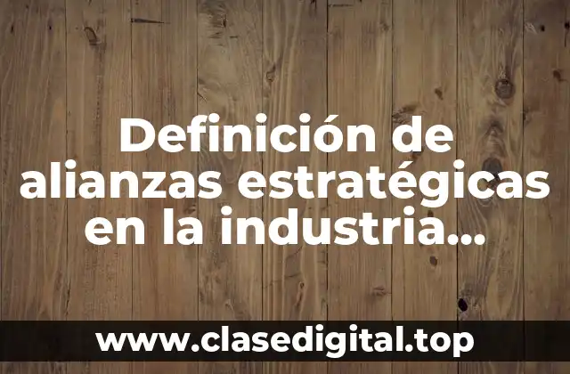 Definición de alianzas estratégicas en la industria refresquera