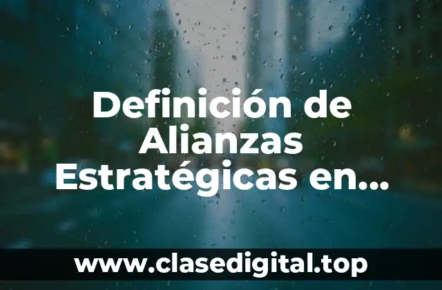 Definición de Alianzas Estratégicas en Mercadotecnia
