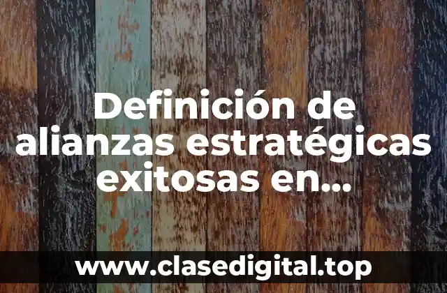 Definición de alianzas estratégicas exitosas en Colombia