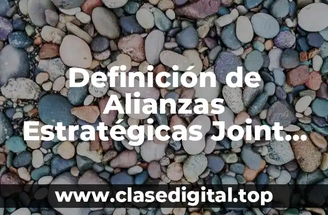 Definición de Alianzas Estratégicas Joint Venture