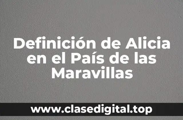 Definición de Alicia en el País de las Maravillas