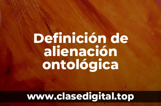 Definición de alienación ontológica