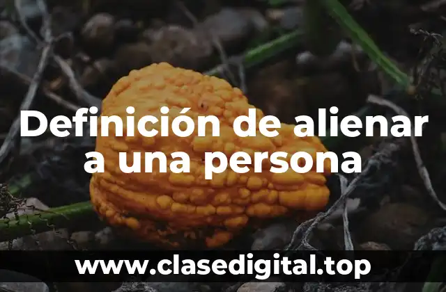 Definición de alienar a una persona