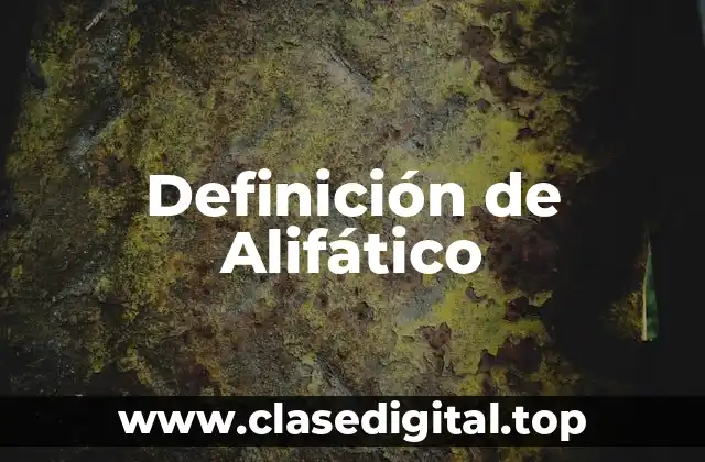 Definición técnica de Alifático