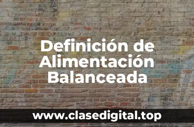 Definición de Alimentación Balanceada