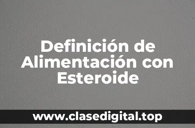 Definición de Alimentación con Esteroide