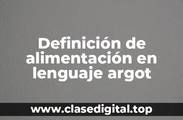 Definición de alimentación en lenguaje argot