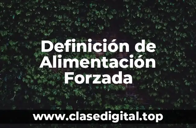 Definición de Alimentación Forzada
