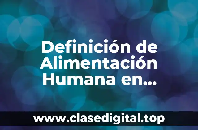 Definición de Alimentación Humana en Psicología