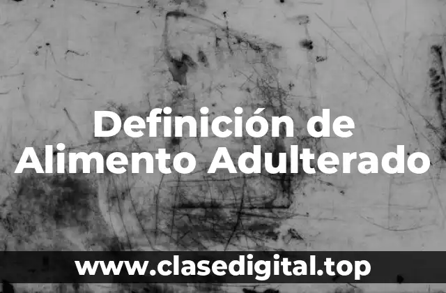 Definición de Alimento Adulterado