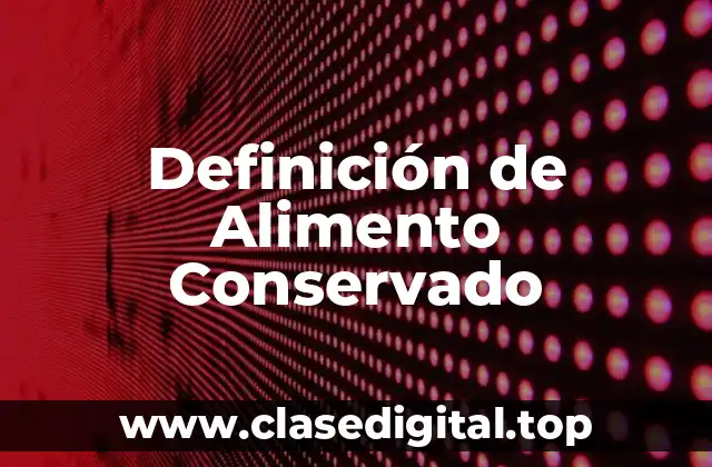 Definición de Alimento Conservado