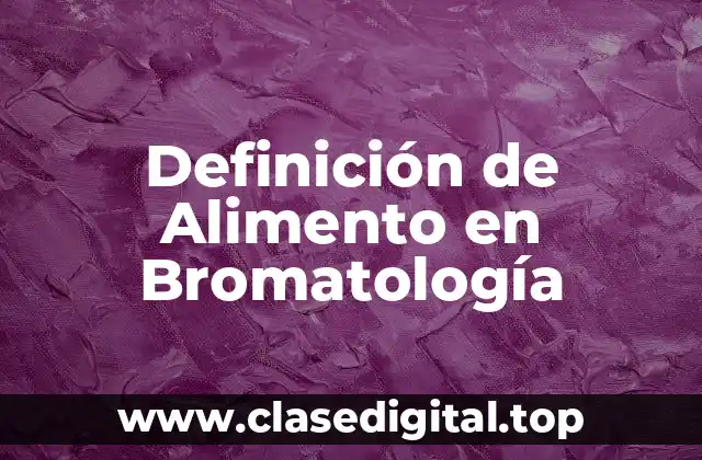 Definición de Alimento en Bromatología