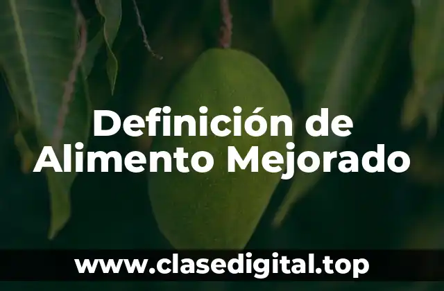 Definición Técnica de Alimento Mejorado