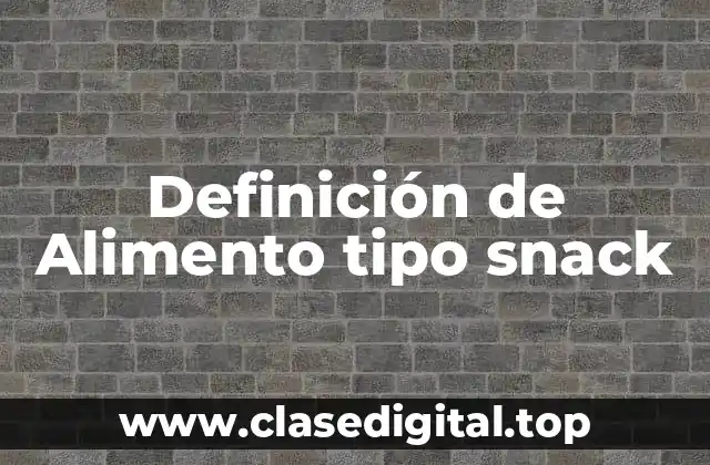 Definición de Alimento tipo snack