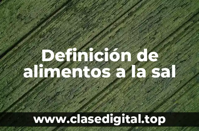 Definición de alimentos a la sal