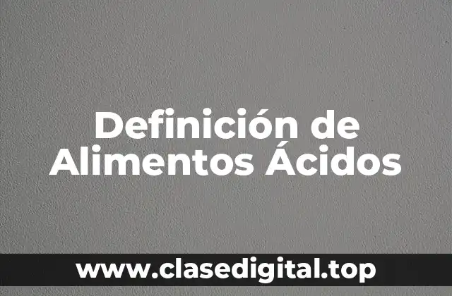 Definición de Alimentos Ácidos