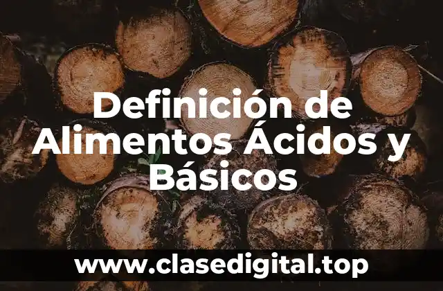 Definición de Alimentos Ácidos y Básicos