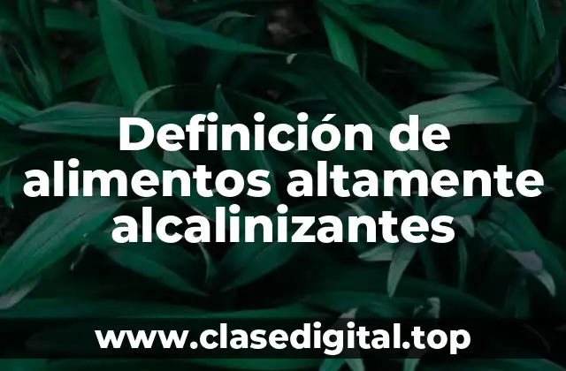 Definición de alimentos altamente alcalinizantes