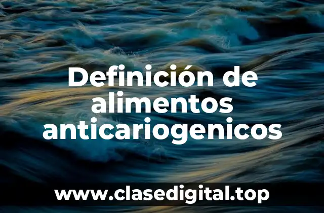 Definición de alimentos anticariogenicos