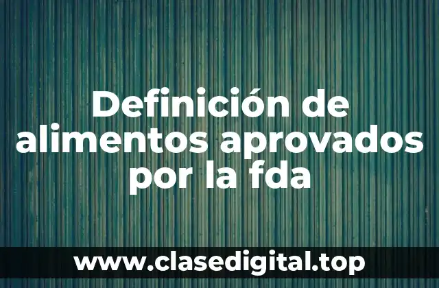 Definición de alimentos aprovados por la fda