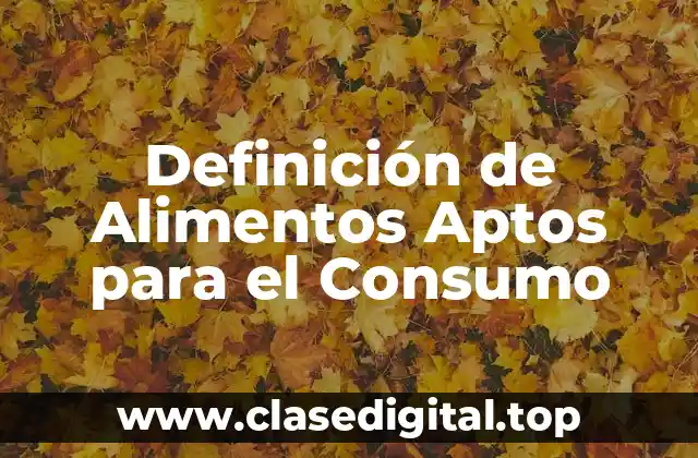 Definición de Alimentos Aptos para el Consumo