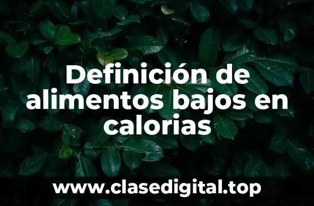 Definición de alimentos bajos en calorias