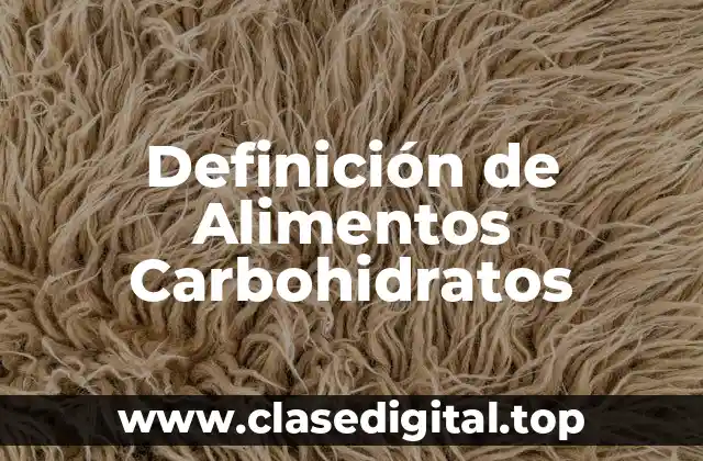 Definición de Alimentos Carbohidratos