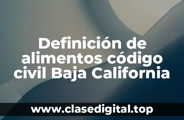 Definición de alimentos código civil Baja California