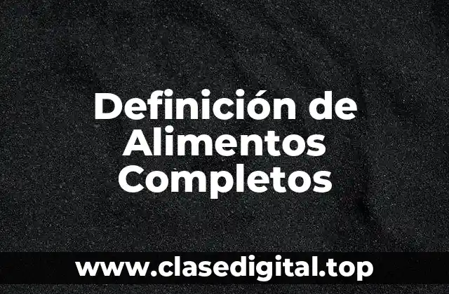 Definición de Alimentos Completos